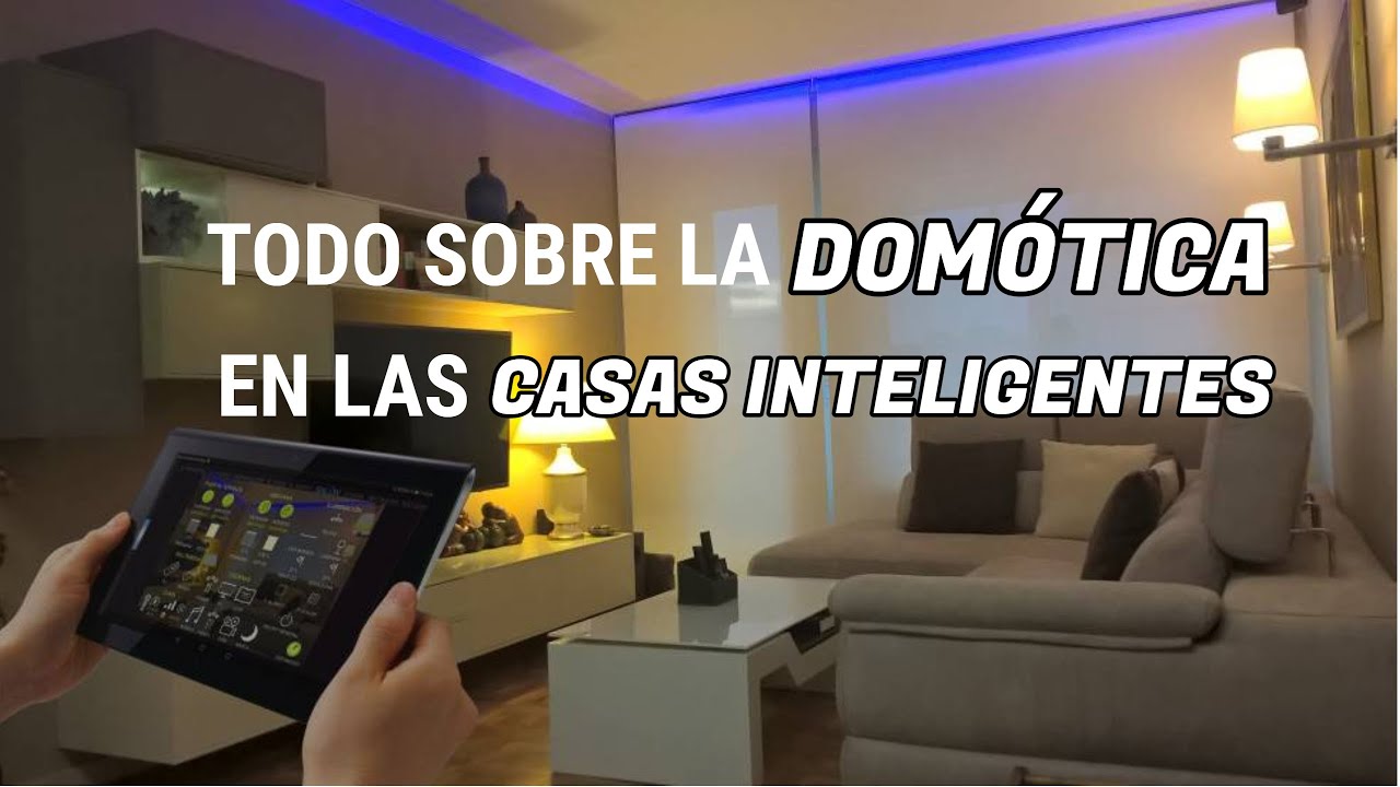 Todo sobre la DOMÓTICA en las CASAS INTELIGENTES